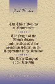 Tapa de The Three Powers of Government. The Origin of the United States; and the Status of the Southern States, on the Suppression of the Rebellion. The Three ... and in Dartmouth College, 1867-68, and '69