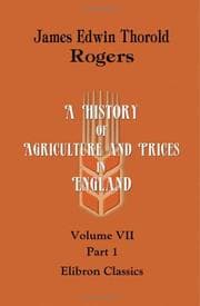 Tapa de A History of Agriculture and Prices in England: From the Year after the Oxford Parliament (1259) to the Commencement of the Continental War (1793). Volume 7