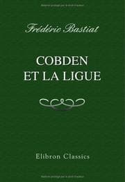 Tapa de Cobden et la Ligue ou l'agitation anglaise pour la liberté du commerce