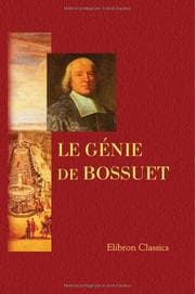 Tapa de Le génie de Bossuet, ou Recueil des plus grandes pensées et des plus beaux morceaux d'éloquence répandus dans tous les ouvrages de cet écrivain