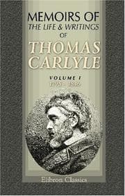 Tapa de Memoirs of the Life and Writings of Thomas Carlyle: With personal reminiscences and selections from his private letters to numerous correspondents. Volume 1