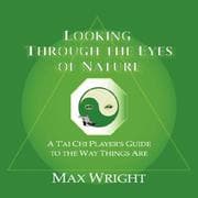 Tapa de Looking Through The Eyes Of Nature; A T'ai Chi Player's Guide To The Way Things Are