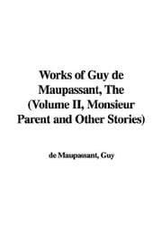 Tapa de The Works of Guy De Maupassant, Monsieur Parent And Other Stories