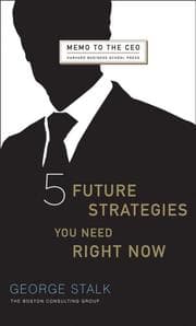 Tapa de Five Future Strategies You Need Right Now (Memo to the Ceo)