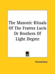Tapa de The Masonic Rituals Of The Fratres Lucis Or Brothers Of Light Degree