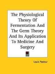Tapa de The Physiological Theory of Fermentation and the Germ Theory and Its Application to Medicine and Surgery
