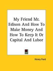Tapa de My Friend Mr. Edison And How To Make Money And How To Keep It Or Capital And Labor