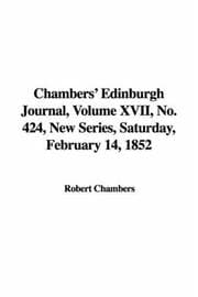 Tapa de Chambers' Edinburgh Journal, Volume XVII, No. 424, New Series, Saturday, February 14, 1852