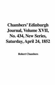 Tapa de Chambers' Edinburgh Journal, Volume XVII, No. 434, New Series, Saturday, April 24, 1852