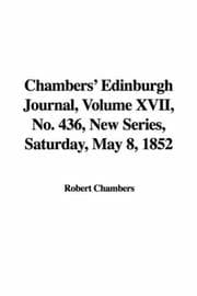 Tapa de Chambers' Edinburgh Journal, Volume XVII, No. 436, New Series, Saturday, May 8, 1852