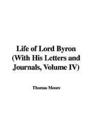 Tapa de Life of Lord Byron (With His Letters and Journals, Volume IV)
