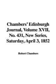Tapa de Chambers' Edinburgh Journal, Volume XVII, No. 431, New Series, Saturday, April 3, 1852