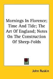Tapa de Mornings In Florence; Time And Tide; The Art Of England; Notes On The Construction Of Sheep-Folds