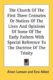 Tapa de The Church Of The First Three Centuries Or Notices Of The Lives And Opinions Of Some Of The Early Fathers With Special Reference To The Doctrine Of The Trinity