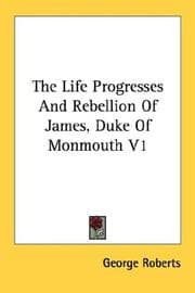 Tapa de The Life Progresses And Rebellion Of James, Duke Of Monmouth V1
