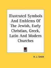 Tapa de Illustrated Symbols And Emblems Of The Jewish, Early Christian, Greek, Latin And Modern Churches