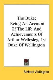 Tapa de The Duke, being an account of the life & achievements of Arthur Wellesley, 1st duke of Wellington ..