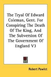 Tapa de The Tryal Of Edward Coleman, Gent. For Conspiring The Death Of The King, And The Subversion Of The Government Of England V3
