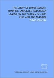 Tapa de The story of David Ramsay, trapper, smuggler and Indian slayer on the shores of Lake Erie and the Niagara