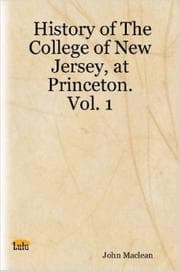 Tapa de History of The College of New Jersey, at Princeton. Vol. 1