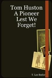 Tapa de Tom Huston A Pioneer Lest We Forget!