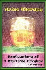 Tapa de Urine Therapy! Confessions Of A Mad Pee Drinker