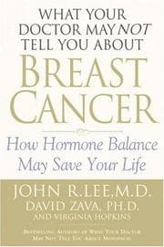 Tapa de What your doctor may not tell you about breast cancer : how hormone balance can help save your life