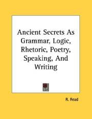 Tapa de Ancient Secrets As Grammar, Logic, Rhetoric, Poetry, Speaking, And Writing