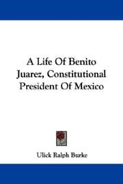 Tapa de A Life Of Benito Juarez, Constitutional President Of Mexico