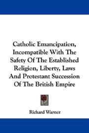 Tapa de Catholic Emancipation, Incompatible With The Safety Of The Established Religion, Liberty, Laws And Protestant Succession Of The British Empire