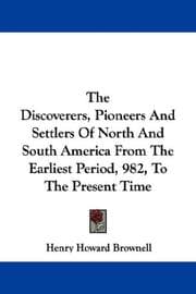 Tapa de The Discoverers, Pioneers And Settlers Of North And South America From The Earliest Period, 982, To The Present Time