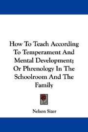 Tapa de How To Teach According To Temperament And Mental Development; Or Phrenology In The Schoolroom And The Family