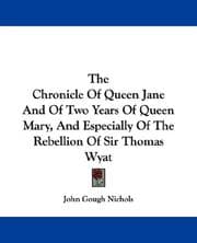 Tapa de The Chronicle Of Queen Jane And Of Two Years Of Queen Mary, And Especially Of The Rebellion Of Sir Thomas Wyat