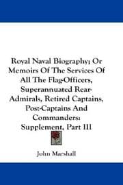 Tapa de Royal Naval Biography; Or Memoirs Of The Services Of All The Flag-Officers, Superannuated Rear-Admirals, Retired Captains, Post-Captains And Commanders