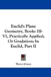Tapa de Euclid's Plane Geometry, Books III-VI, Practically Applied; Or Gradations In Euclid, Part II (Euclid's Plane Geometry)