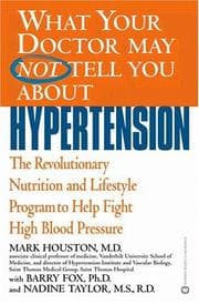 Tapa de What your doctor may not tell you about hypertension