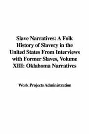 Tapa de Slave Narratives: A Folk History of Slavery in the United States From Interviews with Former Slaves, Volume XIII
