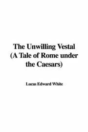 Tapa de The Unwilling Vestal (A Tale of Rome under the Caesars)