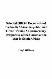 Tapa de Selected Official Documents of the South African Republic and Great Britain (A Documentary Perspective of the Causes of the War in South Africa)