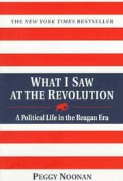 Tapa de What I Saw At The Revolution - A Political Life in the Reagan Era