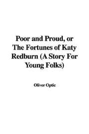 Tapa de Poor and Proud, or The Fortunes of Katy Redburn (A Story For Young Folks)