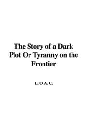 Tapa de The Story of a Dark Plot Or Tyranny on the Frontier