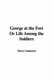 Tapa de George at the Fort Or Life Among the Soldiers