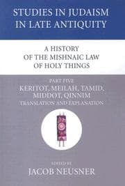 Tapa de A History of the Mishnaic Law of Holy Things, Part 5: Keritot, Meilah, Tamid, Middot, Qinnim