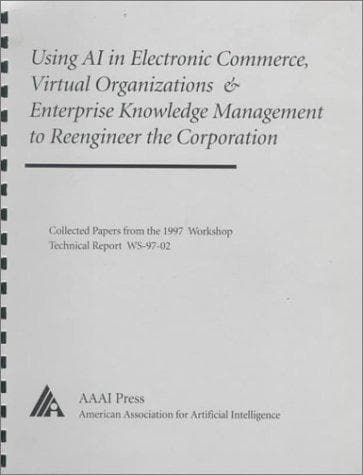 Tapa de Using AI in electronic commerce, virtual organizations, & enterprise knowledge management to reengineer the corporation