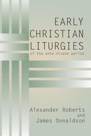 Tapa de Early Christian Liturgies of the Ante - Nicene Period