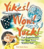 Tapa de Yikes! Wow! Yuck! Fun Experiments for Your First Science Fair