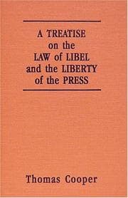 Tapa de A Treatise on the Law of Libel and the Liberty of the Press: Showing the Origin, Use, and Abuse of the Law of Libel