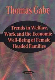 Tapa de Trends in Welfare, Work and the Economic Well-Being of Female Headed Families