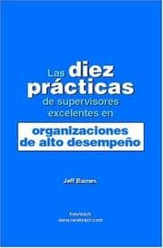 Tapa de Las Diez Practicas de Supervisores Excelentes en Organizaciones de Alto Desempeno